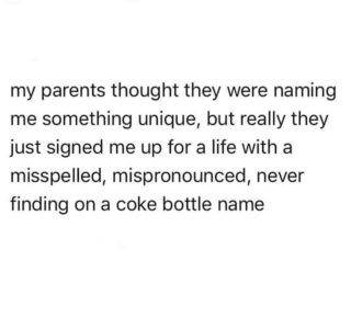 Well no so much the mis pronounced or mis spelt, but won’t find a coke bottle name for mine. 😩